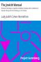 [Gutenberg 12327] • The Jewish Manual / Practical Information in Jewish and Modern Cookery with a Collection of Valuable Recipes & Hints Relating to the Toilette